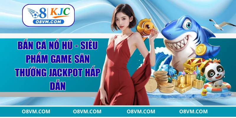 bắn cá nổ hũ