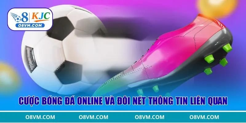 Cược bóng đá online và đôi nét thông tin liên quan