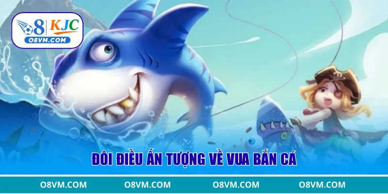 Đôi điều ấn tượng về Vua Bắn Cá