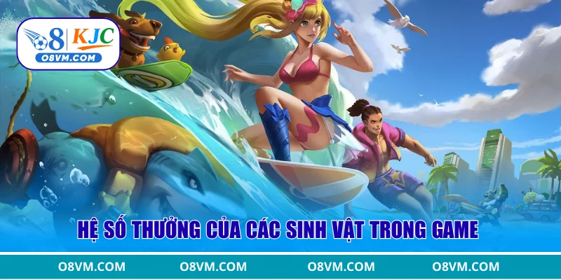Hệ số thưởng của các sinh vật trong game 
