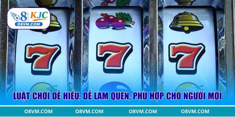 Luật chơi dễ hiểu, dễ làm quen, phù hợp cho người mới