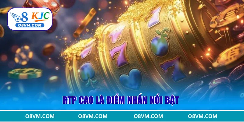 RTP cao là điểm nhấn nổi bật 