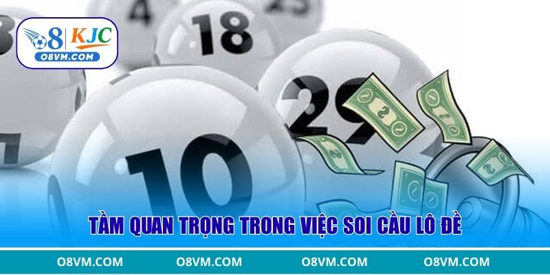 Tầm quan trọng trong việc soi cầu lô đề