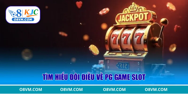 Tìm hiểu đôi điều về PG Game Slot