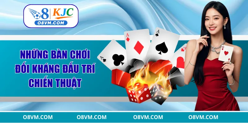 Những bàn chơi đối kháng đấu trí chiến thuật