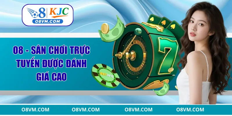 O8 - Sân chơi trực tuyến được đánh giá cao
