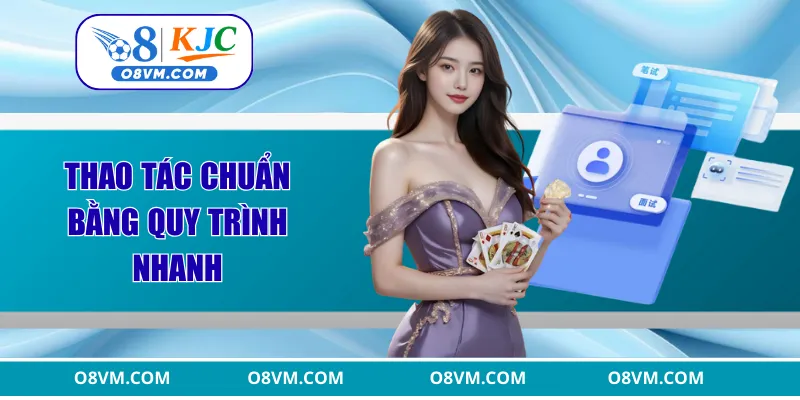 Thao tác chuẩn bằng quy trình nhanh